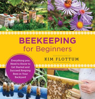 Beekeeping for Beginners: Everything You Need to Know to Get Started and Succeed Keeping Bees in Your Backyard Discount