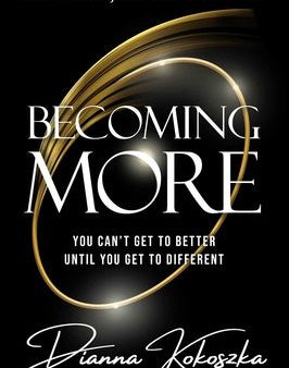 Becoming More: You Can t Get to Better Until You Get to Different Discount