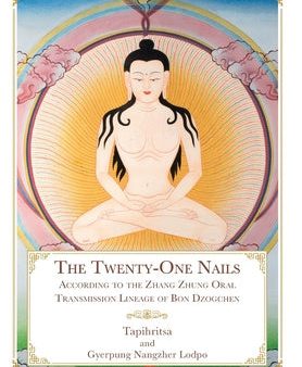 Twenty-One Nails: According to the Zhang Zhung Oral Transmission Lineage of Bon Dzogchen, The Sale