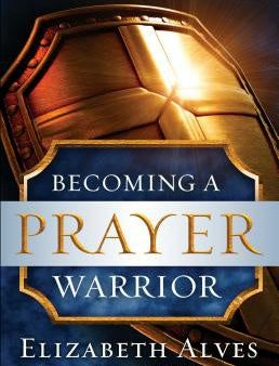 Becoming a Prayer Warrior For Discount