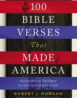 100 Bible Verses That Made America: Defining Moments That Shaped Our Enduring Foundation of Faith Discount