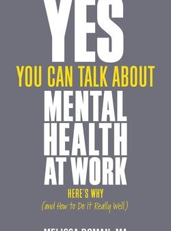 Yes, You Can Talk about Mental Health at Work: Here s Why... and How to Do It Really Well Cheap