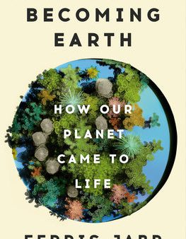 Becoming Earth: How Our Planet Came to Life For Sale