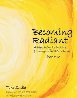 Becoming Radiant: A New Way to Do Life following the  death  of a beloved Online Hot Sale