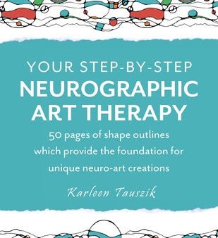 Your Step-by-Step Neurographic Art Therapy: 50 pages of shape outlines which provide the foundation for unique neuro art creations Online Sale