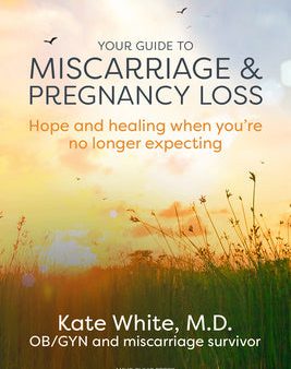 Your Guide to Miscarriage and Pregnancy Loss: Hope and Healing When You re No Longer Expecting Fashion