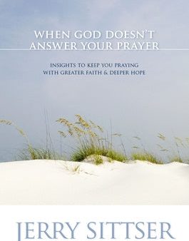 When God Doesn t Answer Your Prayer: Insights to Keep You Praying with Greater Faith & Deeper Hope Online Sale